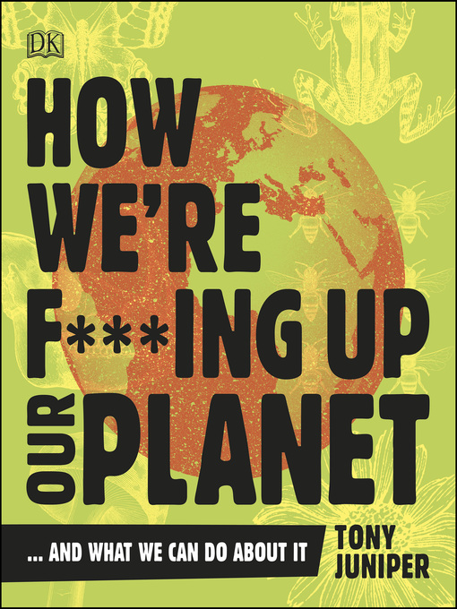 Title details for How We're F***ing Up Our Planet by Tony Juniper - Available
